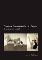 Charlotte Perriand & Kazuyo Sejima Una Revolucion Sutil 1643603027 Book Cover