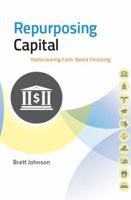 Repurposing Capital : Rediscovering Faith-based Financing 098269623X Book Cover