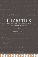 Lucretius and the Transformation of Greek Wisdom 0521542146 Book Cover