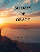 30 Days Of Grace: Unlock Calm, Confidence & Clarity in Just One Month B0FV35SQS9 Book Cover