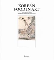 Korean Food in Art: Exploring Korean Cuisine Through Genre Paintings of the Joseon Dynasty 1565914805 Book Cover