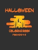 Halloween Coloring Book For Kids 4-8: Happy Halloween Coloring Book ,Halloween Coloring Book For Children Including Spooky Witches, Ghosts, Pumpkins, ... Girls, Boys, Kids, Toddlers and Preschoolers B08JB7MKT4 Book Cover
