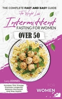 Intermittent Fasting For Women Over 50: The Complete Fast And Easy Guide For Weight Loss, Increase Your Energy, Promote Longevity, Balance Hormones, And Stay Healthy. 1801476918 Book Cover