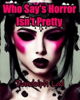 Who Say's Horror Isn't Pretty B0C7JSMT18 Book Cover