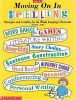 Moving On In Spelling: STRATEGIES & ACTIVITIES FOR THE WHOLE LANGUAGE CLASSROOM 0590496360 Book Cover