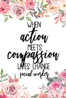 When Action Meets Compassion Lives Change Social Worker: Social Worker Gifts, Gifts For Workers, Work Notebook, College Ruled Notebook Unique Diary, Sarcastic Humor Journal, Gag Gift ... secret santa, 1673448631 Book Cover