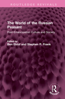 The World of the Russian Peasant: Post-Emancipation Culture and Society 0044454783 Book Cover