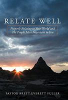 Relate Well: Properly Relating to Your World and the People Most Important to You 1449701574 Book Cover