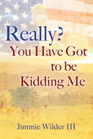 Really? You Have Got to Be Kidding Me 1977238149 Book Cover