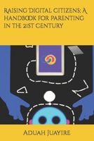 Raising Digital Citizens; A handbook for Parenting in the 21st Century B0BS8SNJJS Book Cover