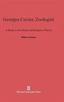 Georges Cuvier, Zoologist: A Study in the History of Evolution Theory 0674349768 Book Cover
