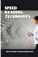 Speed Reading Techniques: How To Become A Speed Reading Expert: Guide For Reading With Lightning Speed B093N5VL2B Book Cover