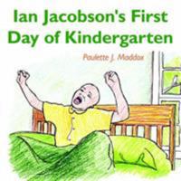 Ian Jacobson's First Day of Kindergarten 1420852531 Book Cover