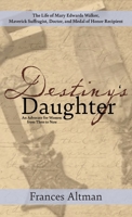 Destiny's Daughter: Highlighting the life of Mary Edwards Walker, Maverick Suffragist, Doctor, and Medal of Honor Recipient: An Advocate f 1627204237 Book Cover