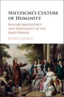 Nietzsche's Culture of Humanity: Beyond Aristocracy and Democracy in the Early Period 1107120268 Book Cover