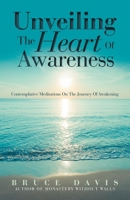 Unveiling The Heart Of Awareness: Contemplative Meditations On The Journey Of Awakening 1663247625 Book Cover
