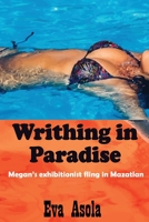 Writhing in Paradise : Megan's Exhibitionist Fling in Mazatlan 1976906776 Book Cover