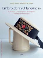 Embroidering Happiness: Patterns and Projects for Life's Everyday Treasures 1645474372 Book Cover