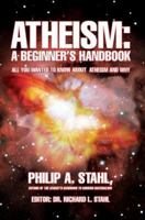 Atheism: A Beginner's Handbook: All you wanted to know about atheism and why 0595427375 Book Cover