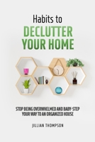 Habits to Declutter Your Home: Stop being overwhelmed and baby step your way to an organized house. B0BW31GFVS Book Cover