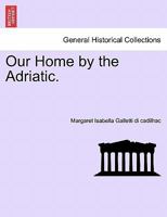 Our Home by the Adriatic. 1240929536 Book Cover