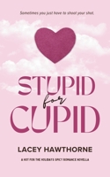 Stupid for Cupid: A Hot for the Holidays Spicy Romance Novella B0GJQ3P3LX Book Cover