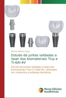 Estudo de juntas soldadas a laser dos biomateriais Ticp e Ti-6Al-4V 613969342X Book Cover