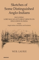 Sketches of Some Distinguished Anglo-Indians: Including Lord Macaulay's Great Minute on Education in India with Anglo-Indian Anecdotes and Incidents 9390729947 Book Cover