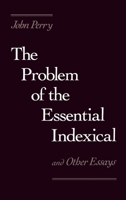 The Problem of the Essential Indexical and Other Essays 0195049993 Book Cover