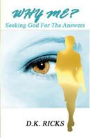 Why Me?: Seeking God for the Answers 1732516006 Book Cover