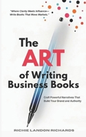 The Art of Writing Business Books: Craft Powerful Narratives That Build Your Brand and Authority B0F3DNWM55 Book Cover
