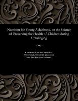 Nutrition for Young Adulthood, or the Science of Preserving the Health of Children during Upbringing 153580811X Book Cover