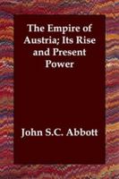The Empire of Austria: Its Rise and Present Power 1515021076 Book Cover