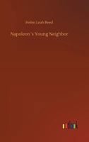 Napoleon's Young Neighbor (1907) .: Historical Novel for Children 1518866123 Book Cover