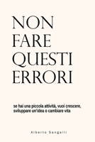 Non fare questi errori: se hai una piccola attività, vuoi crescere, sviluppare un'idea o cambiare vita (Italian Edition) B08KH3SL2X Book Cover