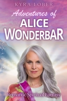 Adventures of Alice Wonderbar: Romantic, Spiritual Fantasy B0B53VW1D9 Book Cover
