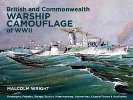 British and Commonwealth Warship Camouflage of WWII: Destroyers, Frigates, Escorts, Minesweepers, Coastal Warfare Craft, Submarines & Auxiliaries 1399024868 Book Cover