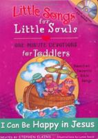 I Can Be Happy in Jesus: Little Songs for Little Souls for Toddlers, one-Minute Devotions Based on Favortie Bible songs (Little Songs for Little Souls) 0805426760 Book Cover