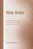 Holy Order: The Apostolic Ministry from the New Testament to the Second Vatican Council (Oscott Series, 5) 1610978447 Book Cover