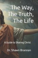 The Way, The Truth, The Life: A Guide to Sharing Christ B0G596FPFS Book Cover