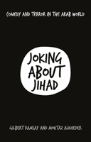 Joking about Jihad : Comedy and Terror in the Arab World 1787383164 Book Cover