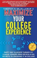 Maximize Your College Experience: Get the Most Out of Your College Experience for Success Now and in the Future 1482541297 Book Cover