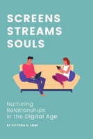 Screens, Streams, Souls: Nurturing Relationships in the Digital Age B0CQG255KT Book Cover