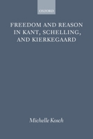 Freedom and Reason in Kant, Schelling, and Kierkegaard 0199577943 Book Cover