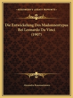 Die Entwickelung Des Madonnentypus Bei Leonardo Da Vinci (1907) 1161085033 Book Cover