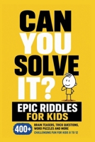 Can You Solve It? Epic Riddles for Kids B0GT43Z2D1 Book Cover