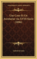 Une Cour Et Un Aventurier Au XVIII Siecle (1896) 1160265984 Book Cover