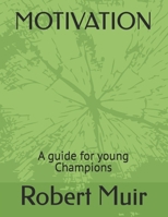 MOTIVATION: A guide for young Champions B0FRSCZPH9 Book Cover