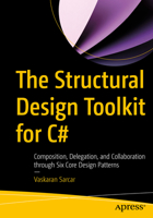The Structural Design Toolkit for C#: Composition, Delegation, and Collaboration through Six Core Design Patterns B0H47ZGY43 Book Cover