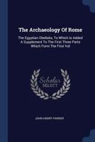 The Archaeology of Rome, Vol. 4: The Egyptian Obelisks 0526838264 Book Cover